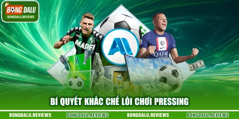 Bí quyết khắc chế lối chơi pressing