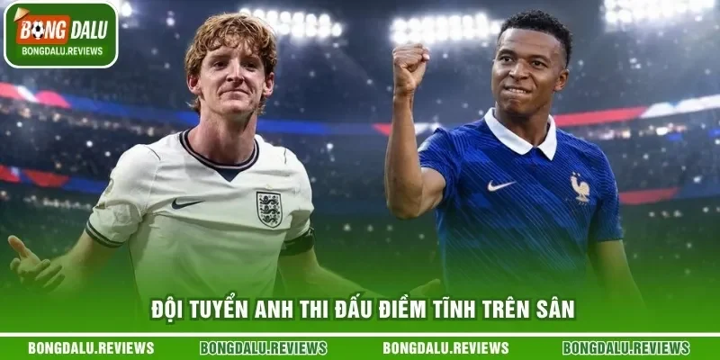 Đội tuyển Anh thi đấu điềm tĩnh trên sân