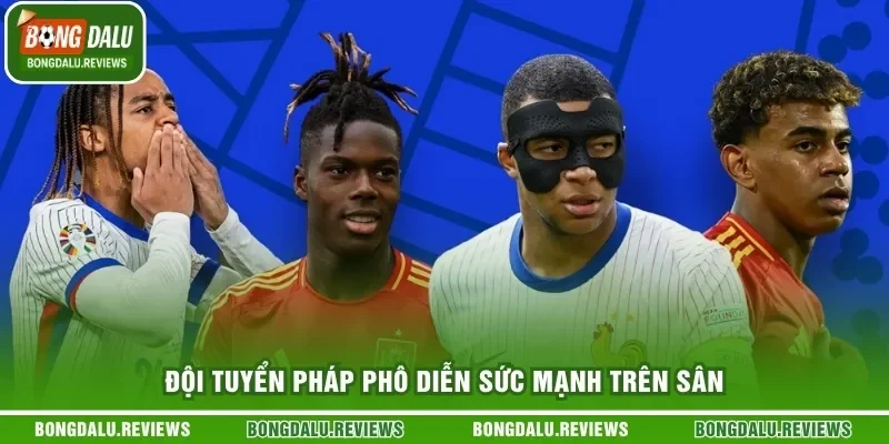 Đội tuyển Pháp phô diễn sức mạnh trên sân