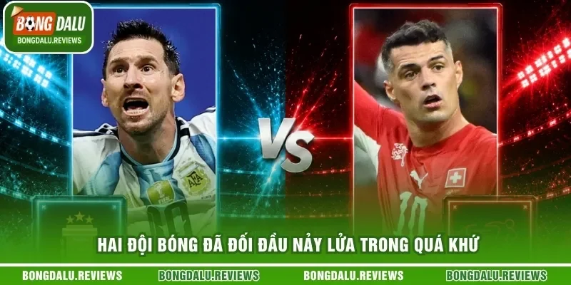 Hai đội bóng đã đối đầu nảy lửa trong quá khứ