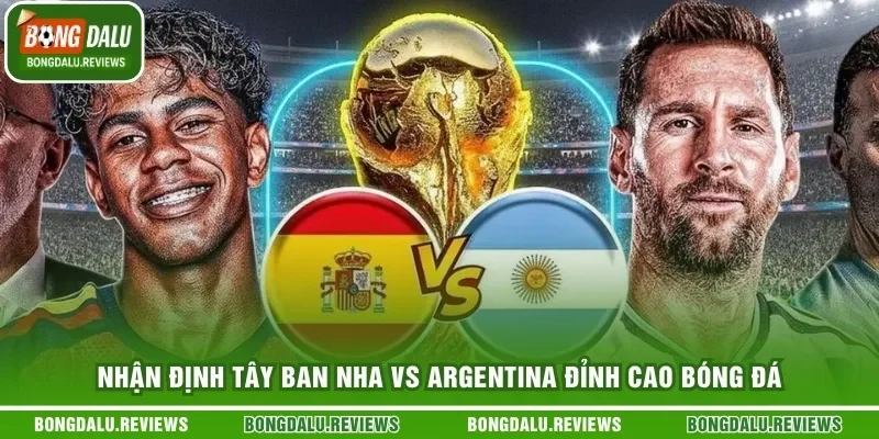 Nhận Định Tây Ban Nha Vs Argentina Đỉnh Cao Bóng Đá