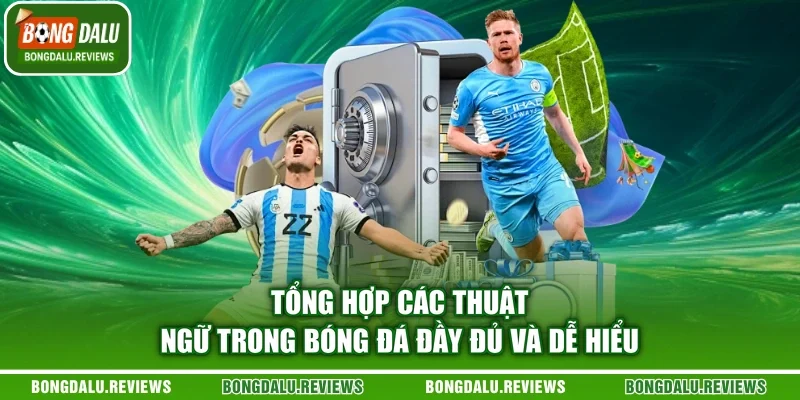 Tổng Hợp Các Thuật Ngữ Trong Bóng Đá Đầy Đủ Và Dễ Hiểu