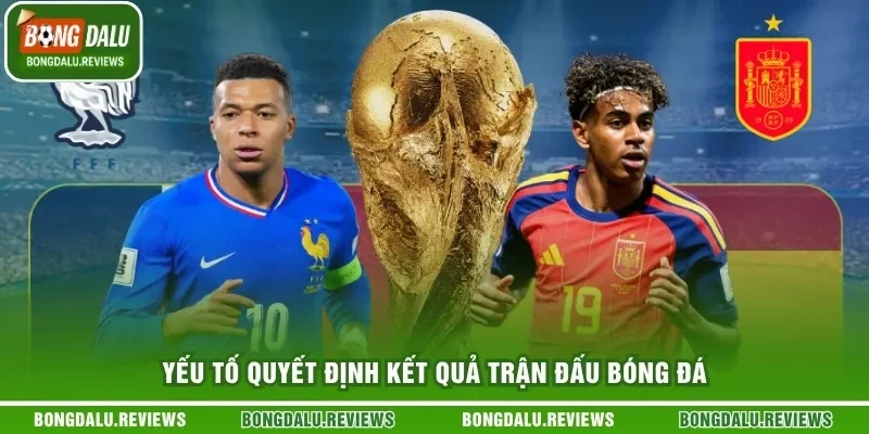 Yếu tố quyết định kết quả trận đấu bóng đá